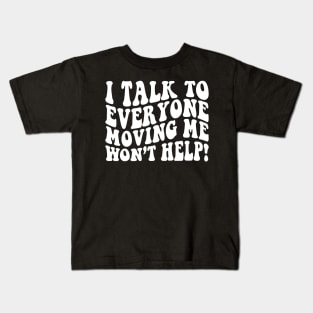 I talk to everyone moving me won't help retro Kids T-Shirt